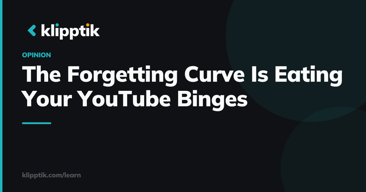 The Forgetting Curve Is Eating Your YouTube Binges