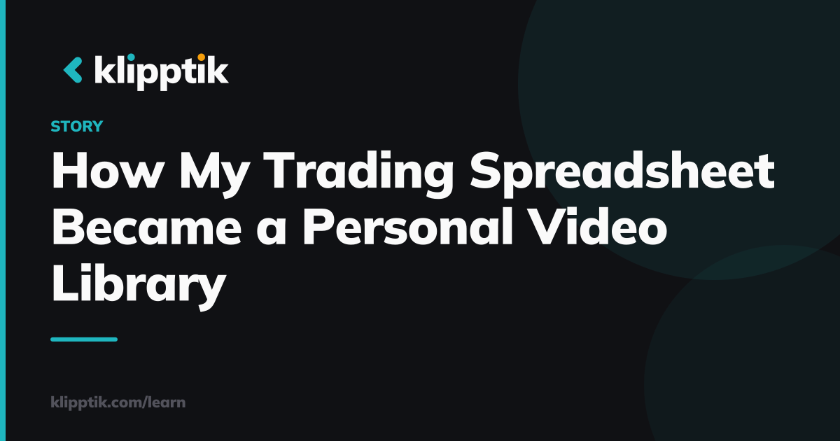 How My Trading Spreadsheet Became a Personal Video Library