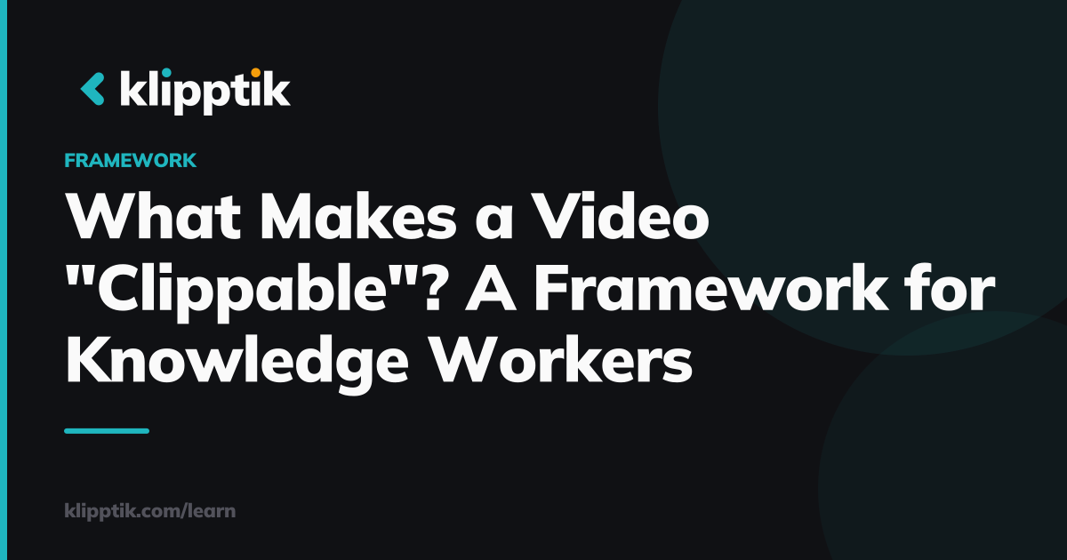 What Makes a Video "Clippable"? A Framework for Knowledge Workers